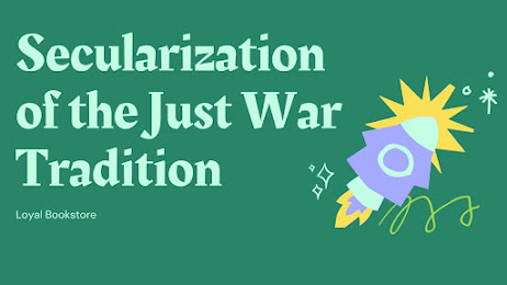 Secularization of the Just War Tradition