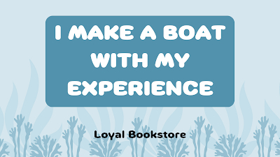I Make a Boat with My Experience