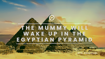 The Mummy will wake up in the Egyptian Pyramid