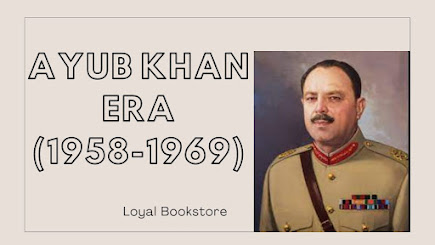 Ayub Khan ERA (1958-1969)